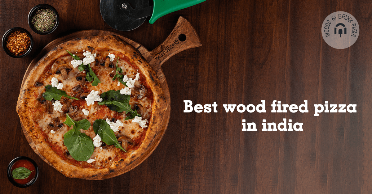 Best wood fired pizza in india